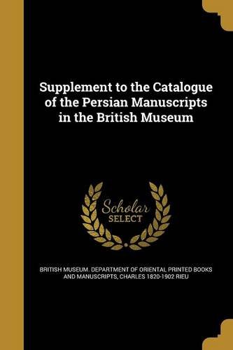 Supplement to the Catalogue of the Persian Manuscripts in the British Museum Supplement to the Catalogue of the Persian Manuscripts in the British Museum
